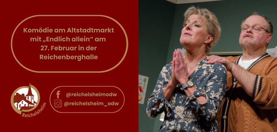 Ankündigung für die Komödie „Endlich allein“ am 27. Februar in der Reichenberghalle Reichelsheim. Das Bild zeigt eine Szene mit zwei Schauspielern: Eine Frau mit gefalteten Händen und einem dramatischen Blick nach oben, während ein Mann hinter ihr mit Brille und resigniertem Ausdruck seine Hand auf ihre Schulter legt. Die linke Bildseite enthält den Veranstaltungstext, das Logo von Reichelsheim und die Social-Media-Konten @reichelsheimodw.