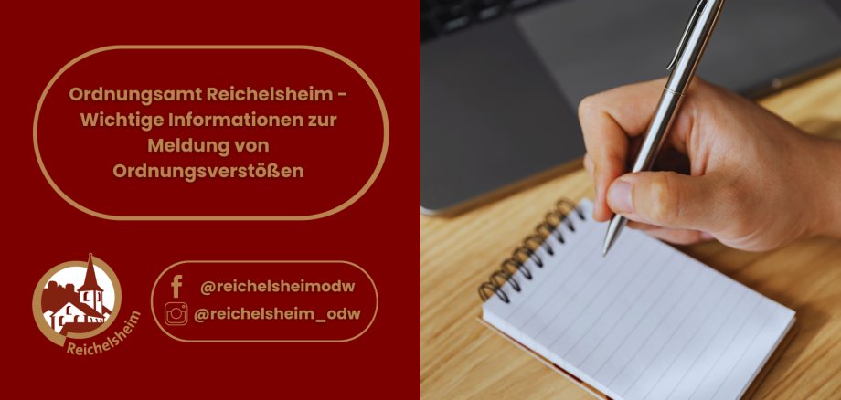 Ordnungsamt Reichelsheim - Wichtige Informationen zur Meldung von Ordnungsverstößen Ordnungsamt Reichelsheim – Infos zur Meldung von Ordnungsverstößen. Logo Reichelsheim und Hand, die mit Kugelschreiber auf einen Block schreibt.