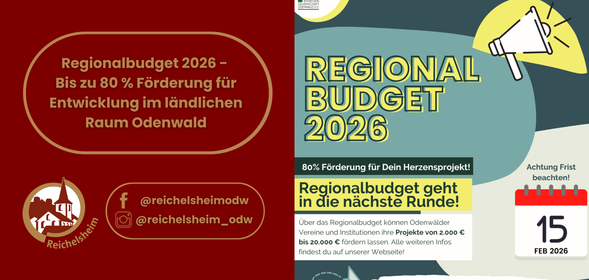 Eine Werbegrafik, die das "Regionalbudget 2026" bewirbt, welches bis zu 80% Förderung (zwischen 2.000 € und 20.000 €) für Projekte von Vereinen und Institutionen im ländlichen Raum Odenwald bietet. Die Frist für die Antragstellung ist der 15. Februar 2026. Das Design ist zweigeteilt: die linke Seite ist rotbraun mit dem Logo von Reichelsheim und Social Media Handles (@reichelsheimodw), während die rechte Seite in Türkis gehalten ist, mit einem Megafon-Symbol, einem Kalender, der auf die Frist hinweist, und dem Logo der Interessengemeinschaft Odenwald e.V.