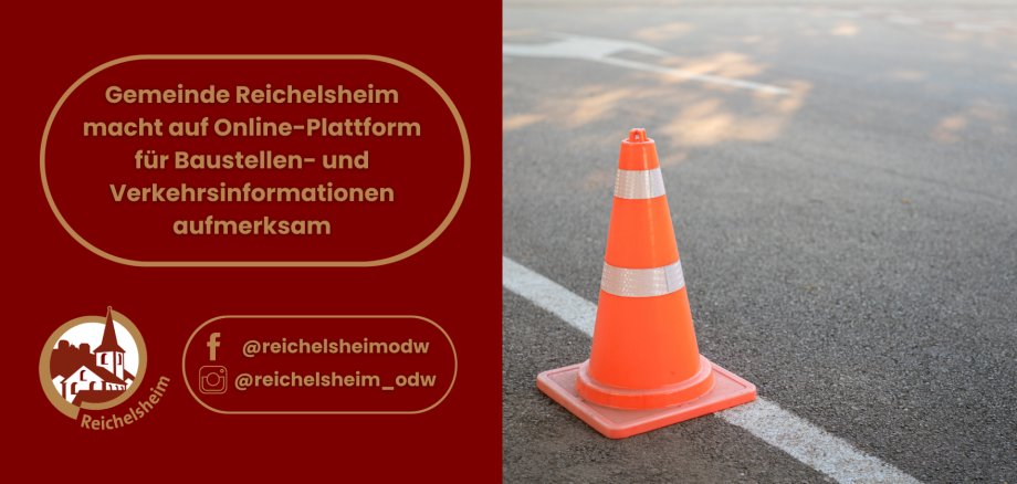 Gemeinde Reichelsheim macht auf Online-Plattform für Baustellen- und Verkehrsinformationen aufmerksam Hinweis der Gemeinde Reichelsheim auf eine Online-Plattform zu Baustellen- und Verkehrsinformationen, daneben ein orangener Leitkegel auf Straße.