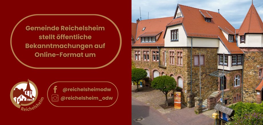 Gemeinde Reichelsheim stellt öffentliche Bekanntmachungen auf Online-Format um Grafik mit der Ankündigung der Gemeinde Reichelsheim, dass öffentliche Bekanntmachungen auf ein Online-Format umgestellt werden. Rechts ist das historische Rathaus von Reichelsheim abgebildet, ein großes Gebäude aus Naturstein mit roten Ziegeldächern, Türmchen und vielen Fenstern, davor ein gepflasterter Vorplatz mit Bäumen. Unten links sind das Logo der Gemeinde und die Social-Media-Kontakte @reichelsheimodw (Facebook und Instagram) zu sehen.