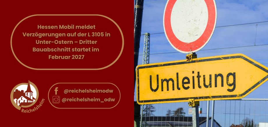 Hessen Mobil meldet Verzögerungen auf der L 3105 in Unter-Ostern – Dritter Bauabschnitt startet im Februar 2027 Hinweisgrafik zu Verzögerungen auf der L3105 in Unter-Ostern: Der dritte Bauabschnitt startet im Februar 2027; Umleitungsschild.