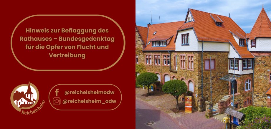 Hinweis zur Beflaggung des Rathauses – Bundesgedenktag für die Opfer von Flucht und Vertreibung Hinweis zur Beflaggung des Rathauses am Bundesgedenktag für die Opfer von Flucht und Vertreibung; daneben das Reichelsheimer Rathaus.
