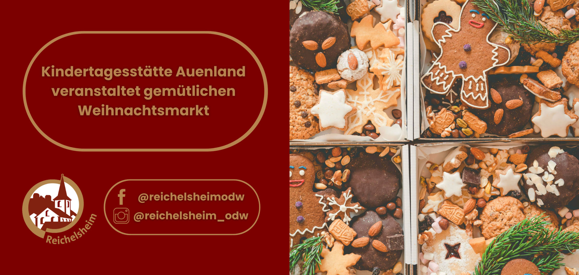 Ein Werbebild für den Weihnachtsmarkt der Kindertagesstätte Auenland. Auf der linken, dunkelroten Seite steht der Text "Kindertagesstätte Auenland veranstaltet gemütlichen Weihnachtsmarkt" in einer goldumrandeten Form. Darunter befinden sich das weiße Logo von Reichelsheim mit einer stilisierten Kirche und die Social Media Kontaktdaten "@reichelsheimodw" für Facebook und Instagram. Die rechte Seite zeigt eine appetitliche Nahaufnahme von verschiedenen Weihnachtsplätzchen, Lebkuchenmännern, Sternen und Schoko-Keksen, zusammen mit Nüssen und kleinen Tannenzweigen, die dekorativ in mehreren kleinen Fächern oder Boxen arrangiert sind.