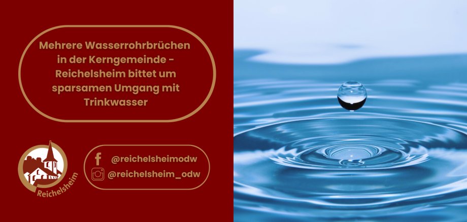 Infografik der Gemeinde Reichelsheim. Text: Mehrere Wasserrohrbrüche in der Kerngemeinde – Reichelsheim bittet um sparsamen Umgang mit Trinkwasser. Links unten befindet sich das Wappen von Reichelsheim sowie die Social-Media-Kontakte @reichelsheimodw (Facebook) und @reichelsheim_odw (Instagram). Rechts ist eine Wassertropfen-Grafik auf blauem Grund zu sehen.