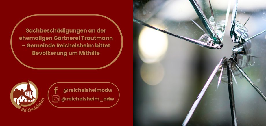 Hinweis auf Sachbeschädigungen an der ehemaligen Gärtnerei Trautmann in Reichelsheim; die Gemeinde bittet um Mithilfe.