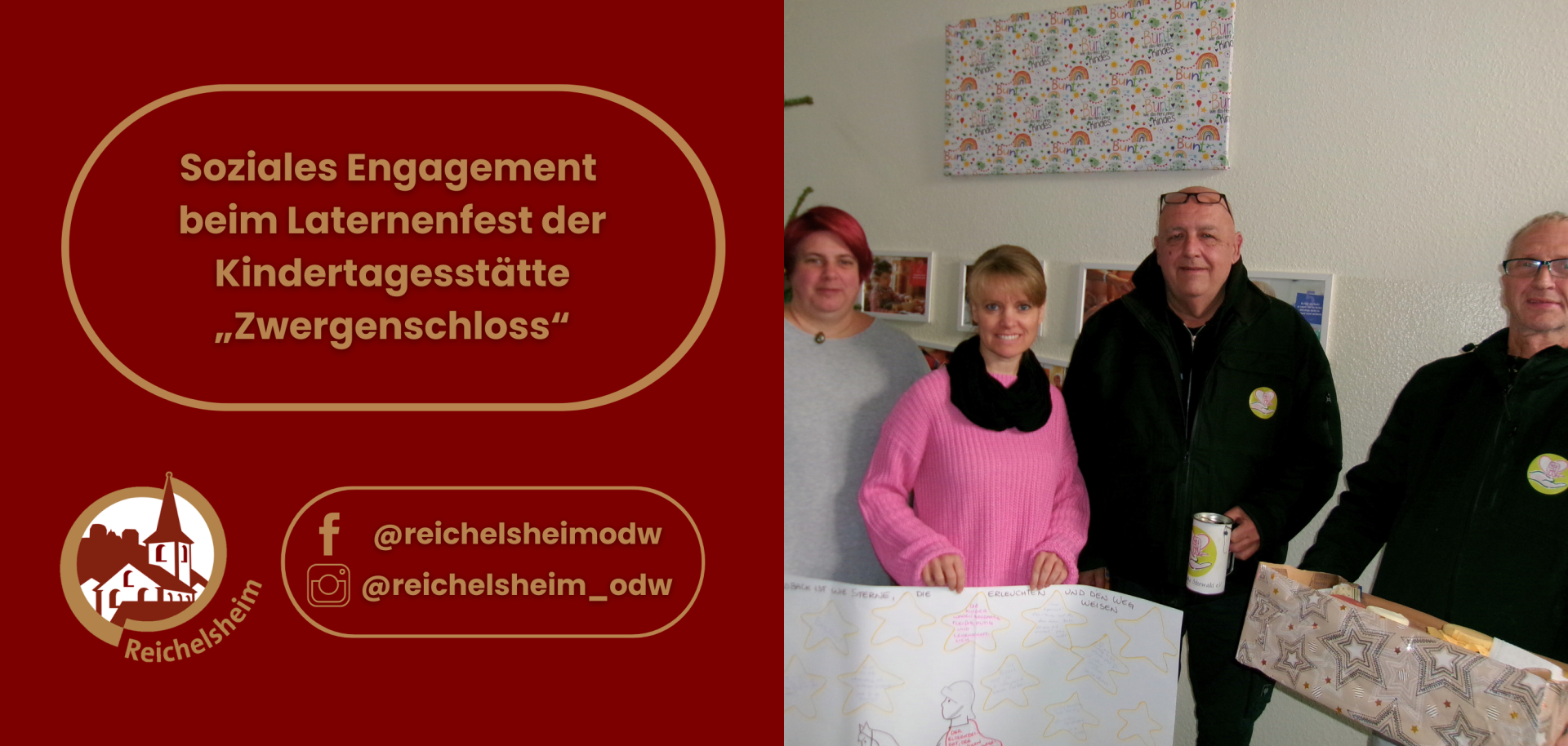 Eine Grafik und ein Foto, geteilt in zwei Hälften. Die linke Grafik auf dunkelrotem Hintergrund mit goldenen Akzenten zeigt den Titel "Soziales Engagement beim Laternenfest der Kindertagesstätte „Zwergenschloss“". Darunter ist das Logo von Reichelsheim abgebildet, ein weißes stilisiertes Gebäude in einem Kreis, sowie Social-Media-Handles "@reichelsheimodw" für Facebook und Instagram.  Die rechte Bildhälfte zeigt vier lächelnde Erwachsene (zwei Frauen und zwei Männer) in einem hellen Innenraum. Die blonde Frau in der Mitte trägt einen pinken Pullover und einen schwarzen Schal und hält ein großes weißes Poster mit gelben Sternumrissen und der Aufschrift "BACK IST WIE STERNE, DIE ERLEUCHTEN UND DEN WEG WEISEN". Rechts von ihr stehen zwei Männer in dunklen Jacken mit kleinen runden gelben Ansteckern; einer hält einen weißen Becher mit dem gleichen gelben Logo, der andere eine Geschenkbox mit Sternenmuster. Eine weitere Frau mit roten Haaren steht links im Bild. Der Hintergrund ist eine weiße Wand mit aufgehängten Bildern und einer bunten Dekoration.